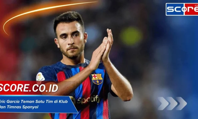 Eric García: Kebangkitan Bintang Pertahanan yang Menggebrak Dunia Sepak Bola