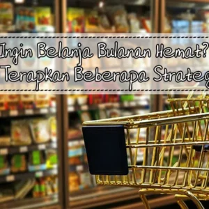 Strategi Belanja di Tengah Bulan: Ini 5 Tips Hemat Biar Nggak Terjebak Utang Konsumtif