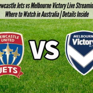 Drama Menegangkan: Melbourne Victory Tundukkan Newcastle Jets dalam Laga A-League yang Memukau