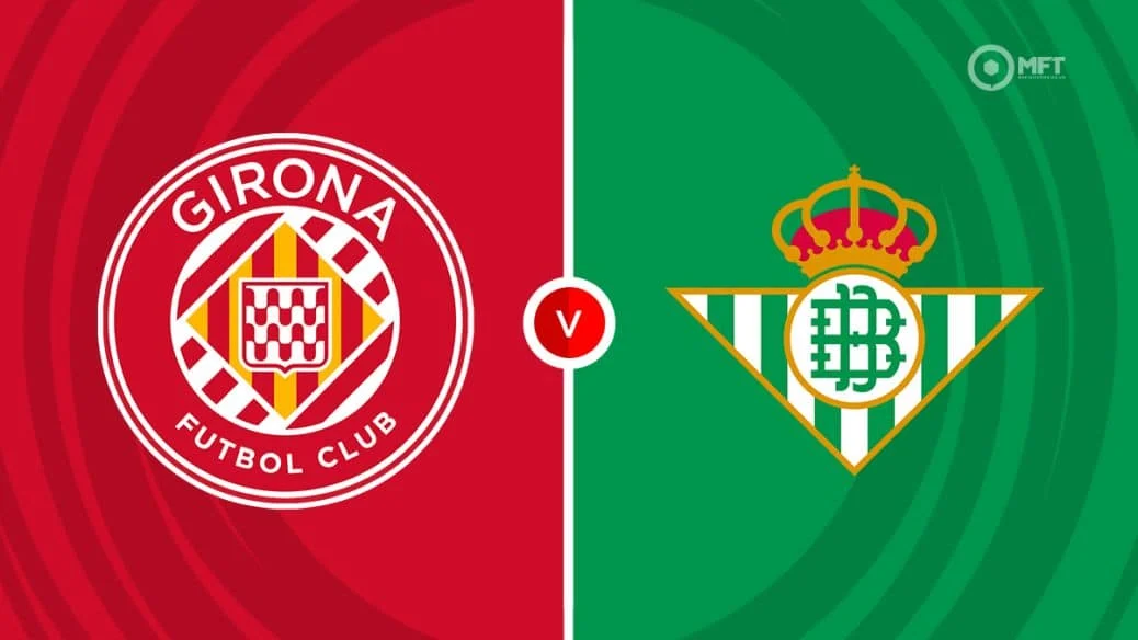 Pertarungan Sengit Girona vs Real Betis: Poin Eropa atau Selamat dari Degradasi?