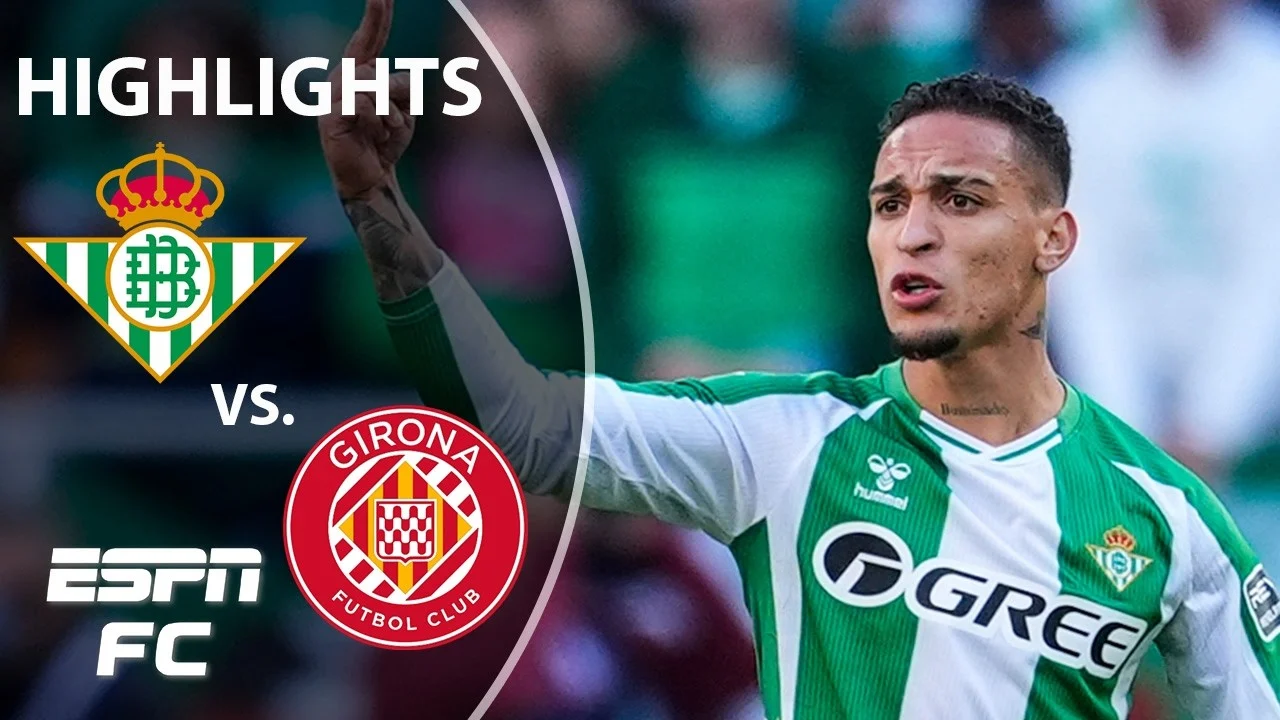 Real Betis vs Girona: Duel Kritis di Akhir Musim La Liga, Impian Eropa dan Selamat dari Degradasi Beradu
