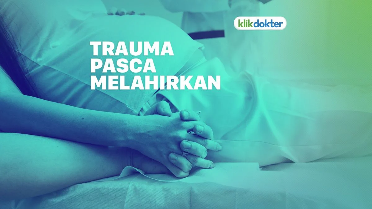 Trauma melahirkan dapat memengaruhi kondisi mental ibu pascapersalinan