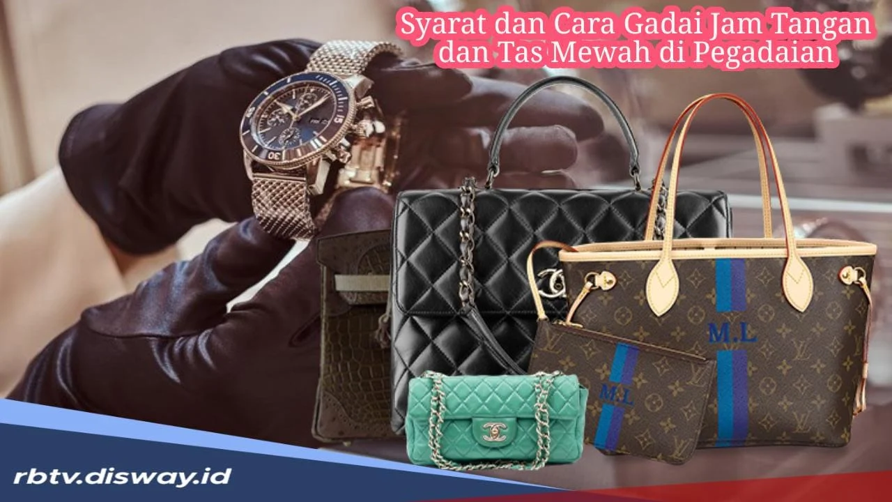 Rupiah Melemah, Orang Kaya Pilih Gadai Tas Branded dan Jam Mewah Ketimbang Menjualnya